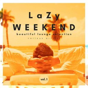 Lazy Weekend: Beautiful Lounge Selection (Vol.1)