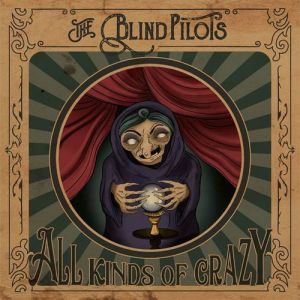 The Blind Pilots - All Kinds Of Crazy