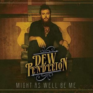 Dew Pendleton - Might As Well Be Me