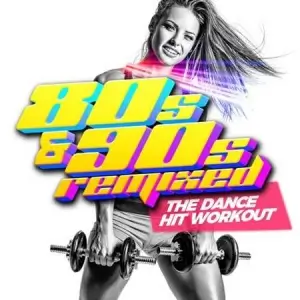 80s & 90s Remixed - The Dance HIT Workout 80s & 90s Remixed - The Dance HIT Workout