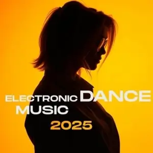 Electronic Dance music 2025 Electronic Dance music 2025