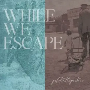 Pilotinthepicture - While We Escape